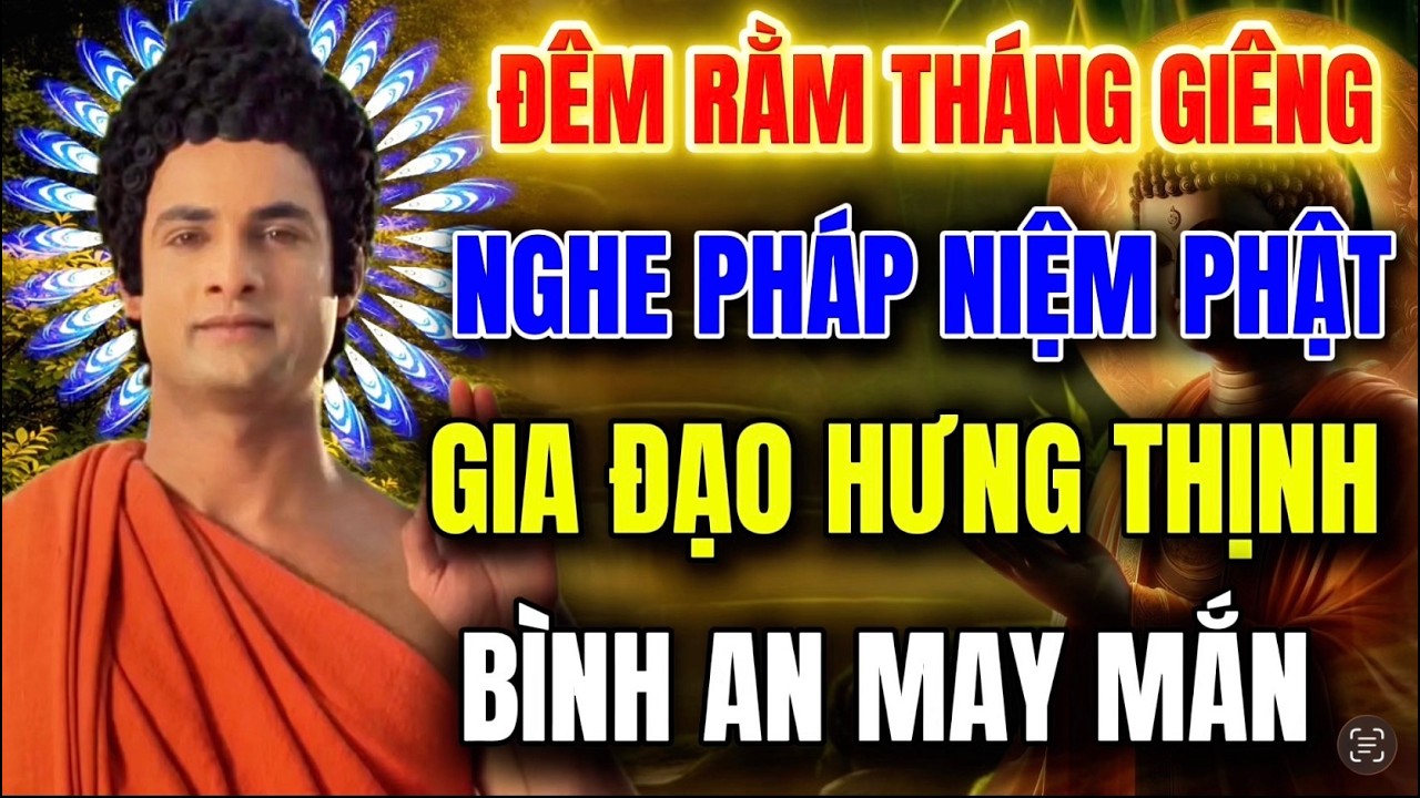 Đêm Rằm 14 Tháng Giêng – Hữu Duyên Nghe Pháp, Niệm Phật Để Gia Đạo Hưng Thịnh