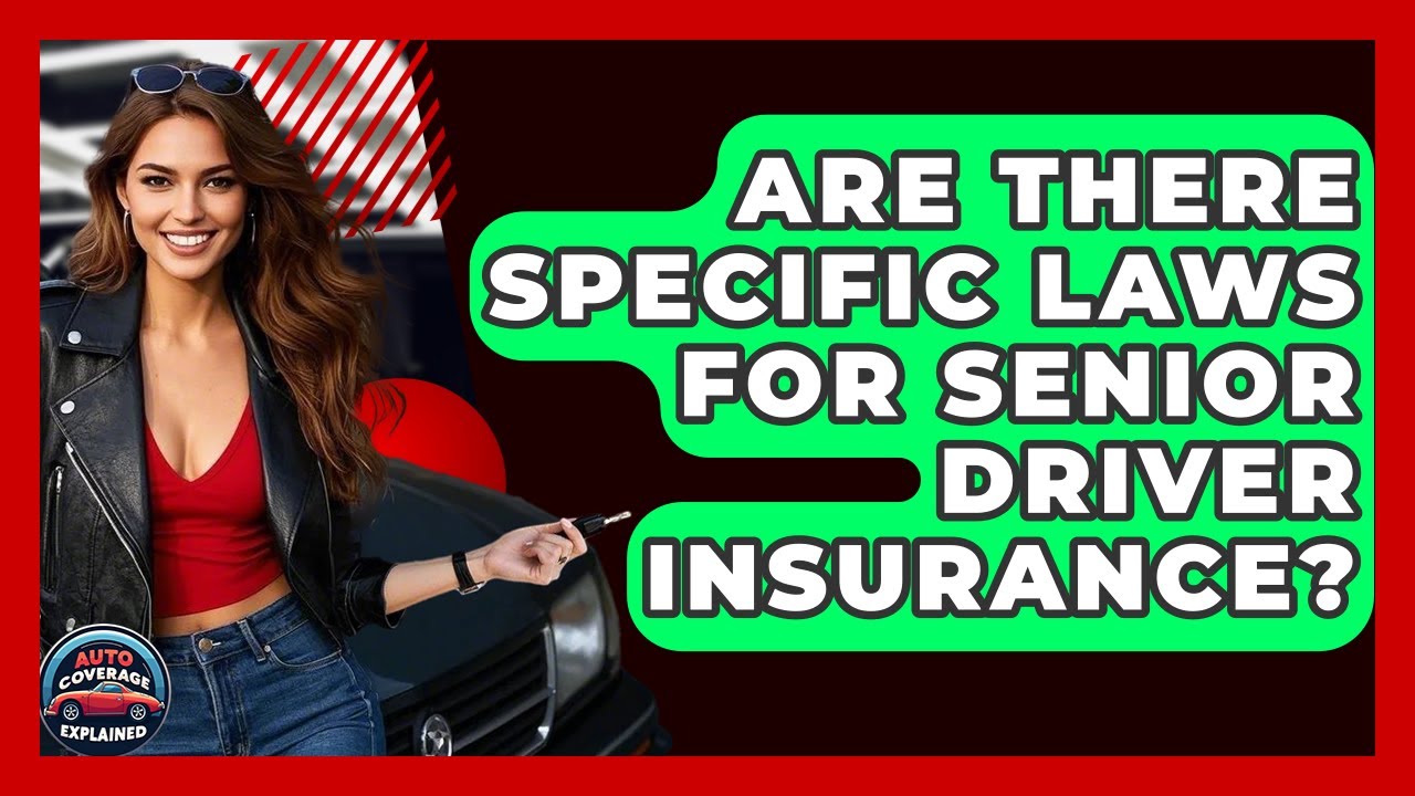 Are There Specific Laws For Senior Driver Insurance? - Auto Coverage Explained