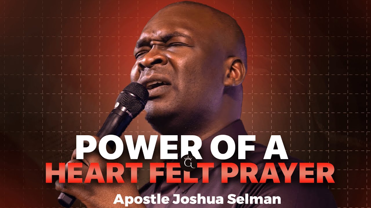 The Power Of A Heart Felt Prayer | Apostle Joshua Selman | Godtitude