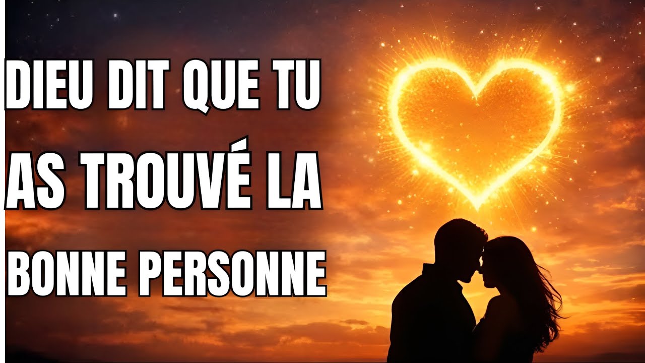 Dieu dit que tu as trouvé la bonne personne – Voici ta confirmation