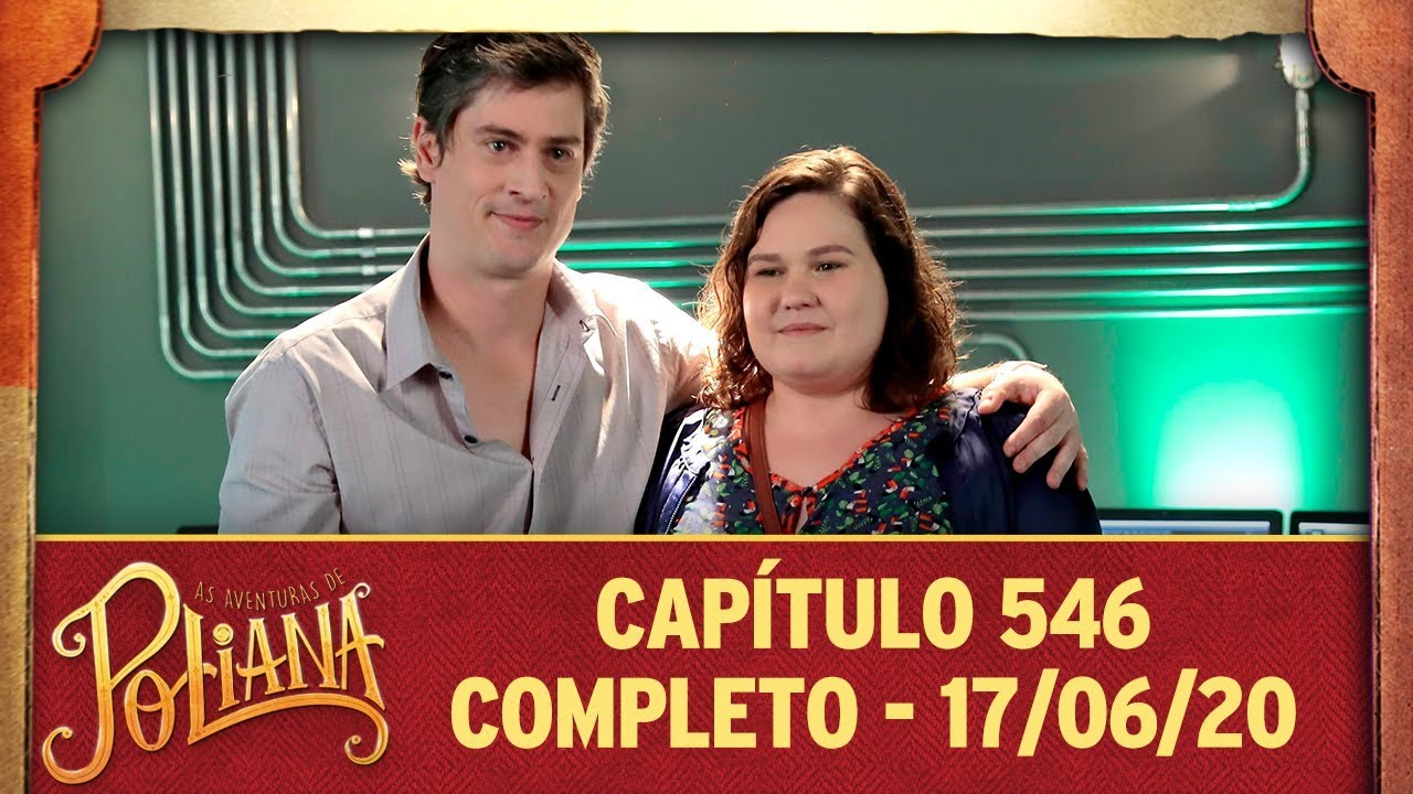 As Aventuras de Poliana | capítulo 546 - 17/06/20, completo