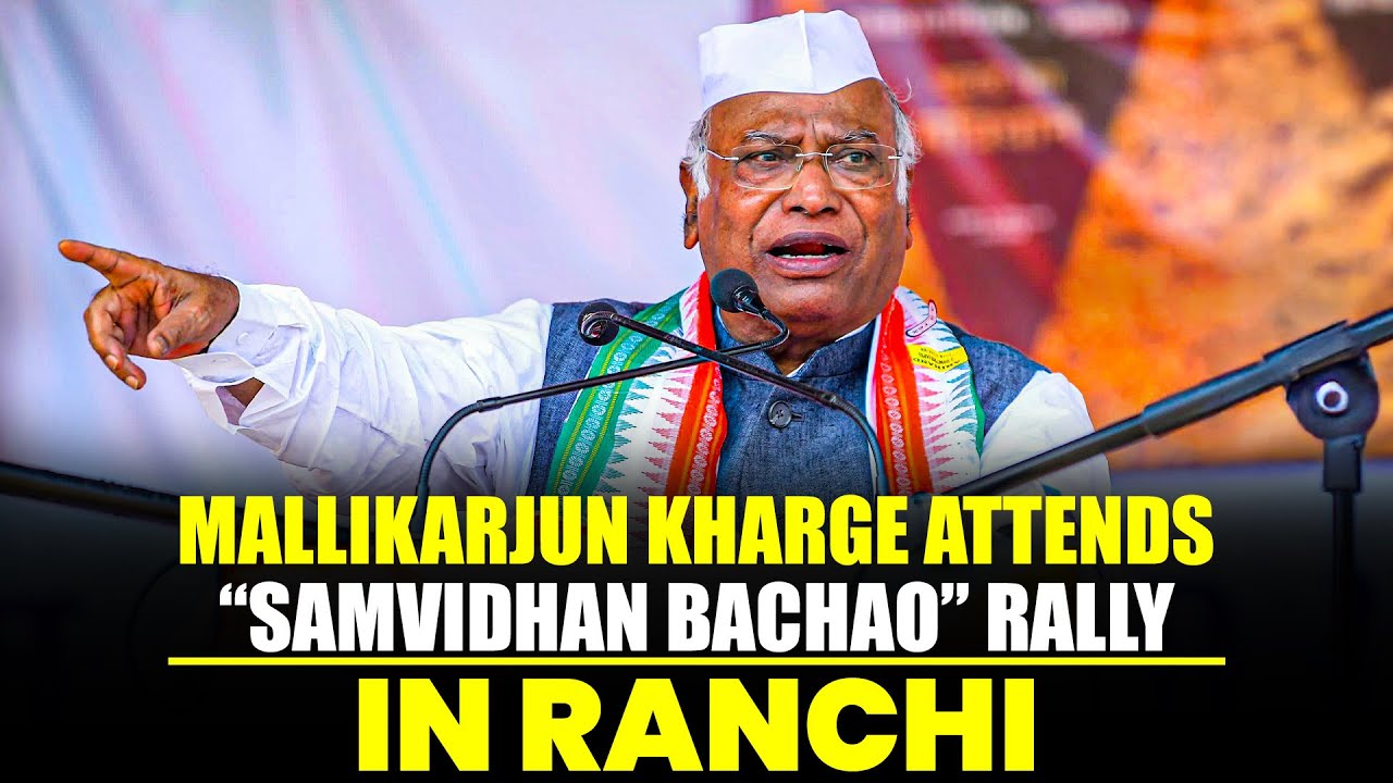 LIVE: Congress President Mallikarjun Kharge attends “Samvidhan Bachao” Rally in Ranchi, Jharkhand