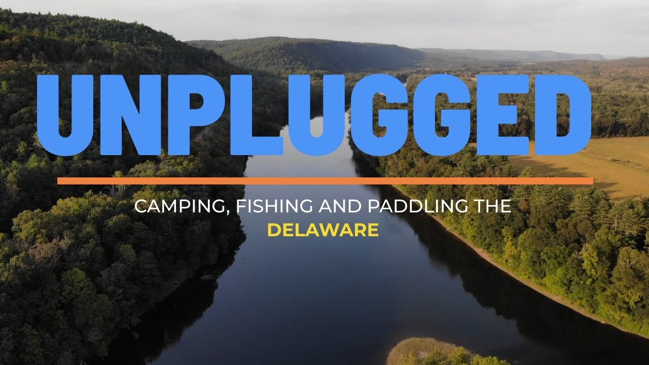 UNPLUGGED - A Movie | Camping, Fishing and Paddling the Delaware River.