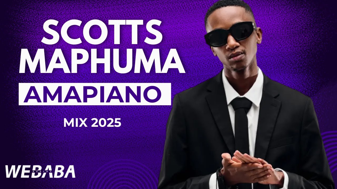 Scotts Maphuma Amapiano Mix 2025 | Dj Webaba