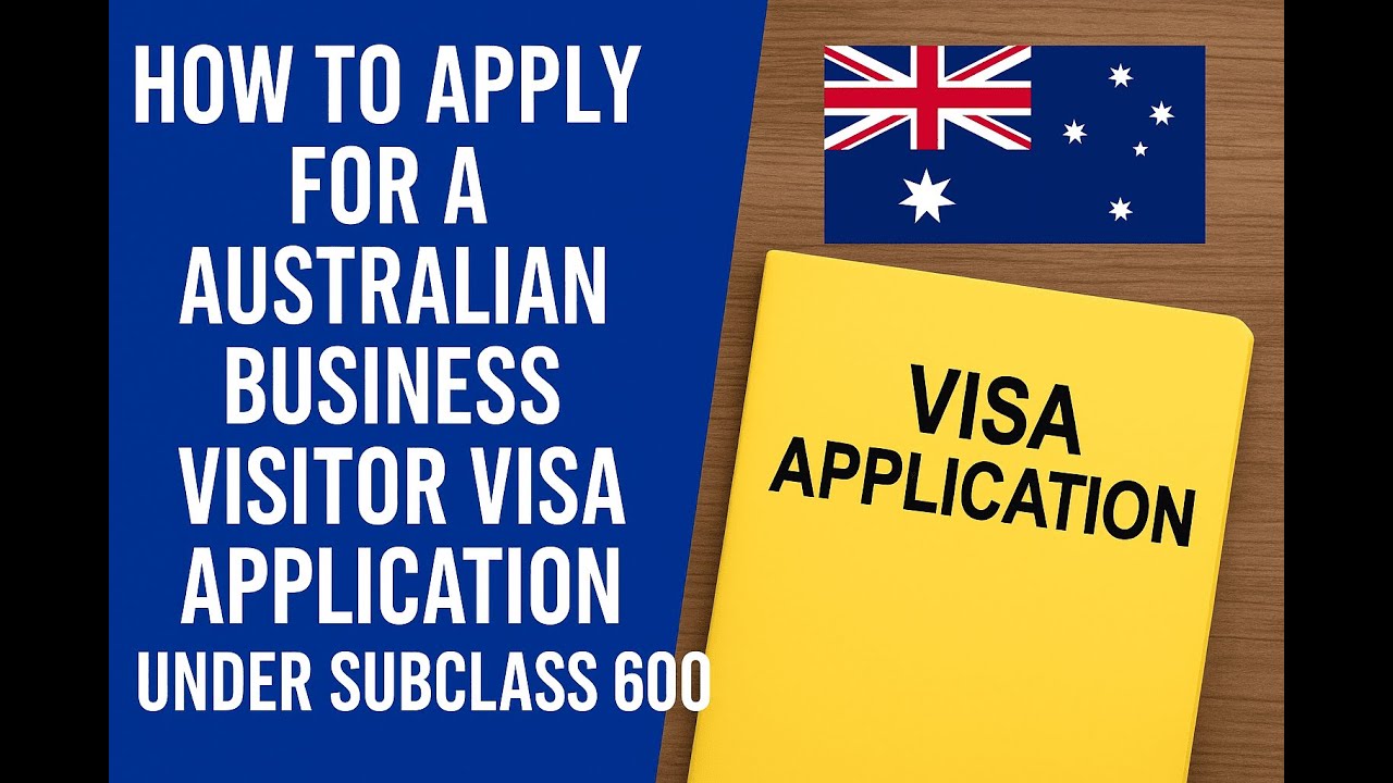 How to Apply for a Australian Business Visitor Visa Application under Subclass 600