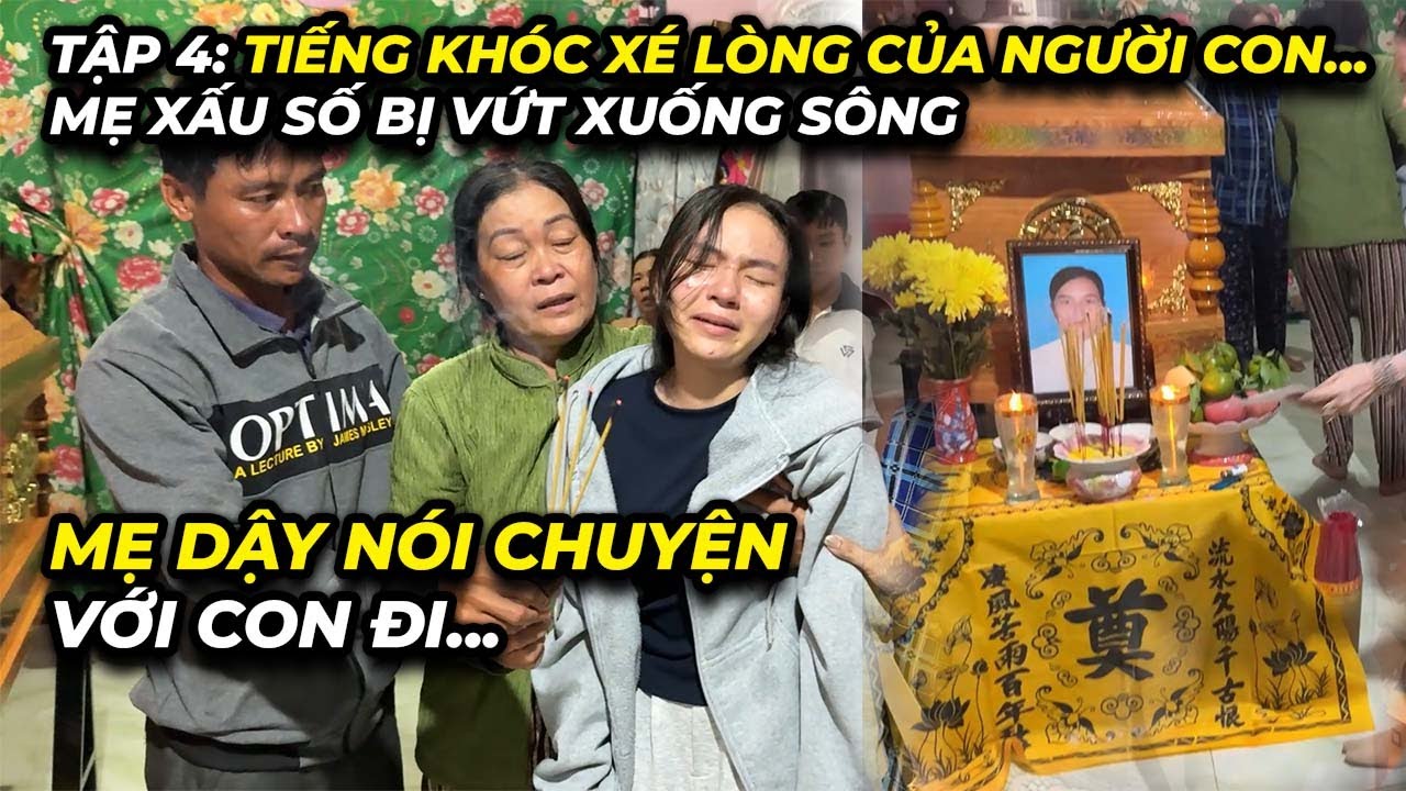 Tập 4: Tiếng kh&oacute;c x&eacute; l&ograve;ng của người con...mẹ xấu số bị vứt xuống s&ocirc;ng