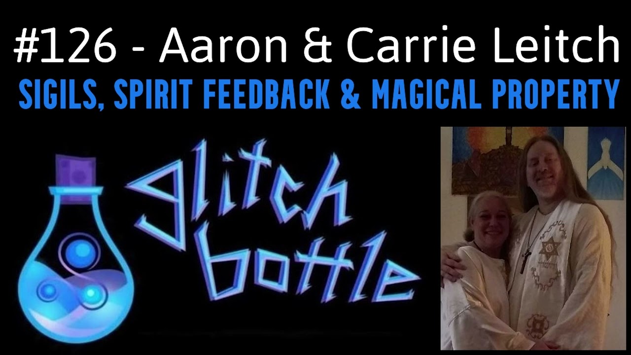 #126 - Sigils, Spirit Feedback & Magical Property with Aaron & Carrie Leitch