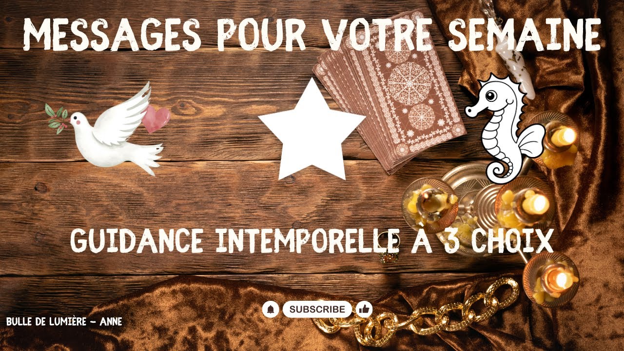 GUIDANCE POUR TA SEMAINE - LES MESSAGES DU TAROT - Bulle de LUmière - Anne - Médium et Tarologue