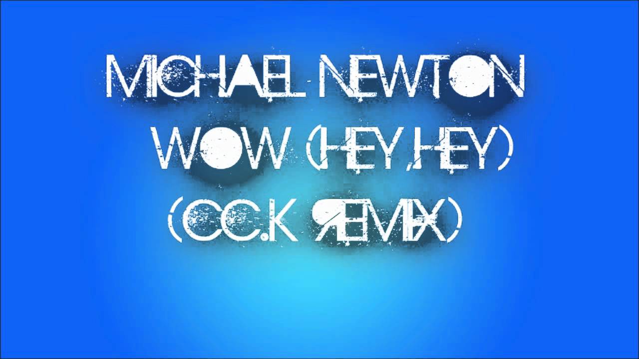 Michael Newton - Wow (Hey,Hey) (Cc.K Remix)[HQ]