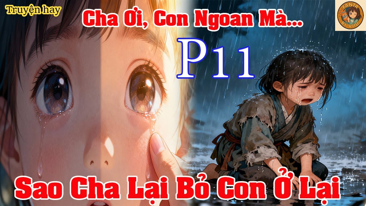 Cha Ơi Con Ngoan Mà Sao Cha Lại Bỏ Con Ở Lại |P11