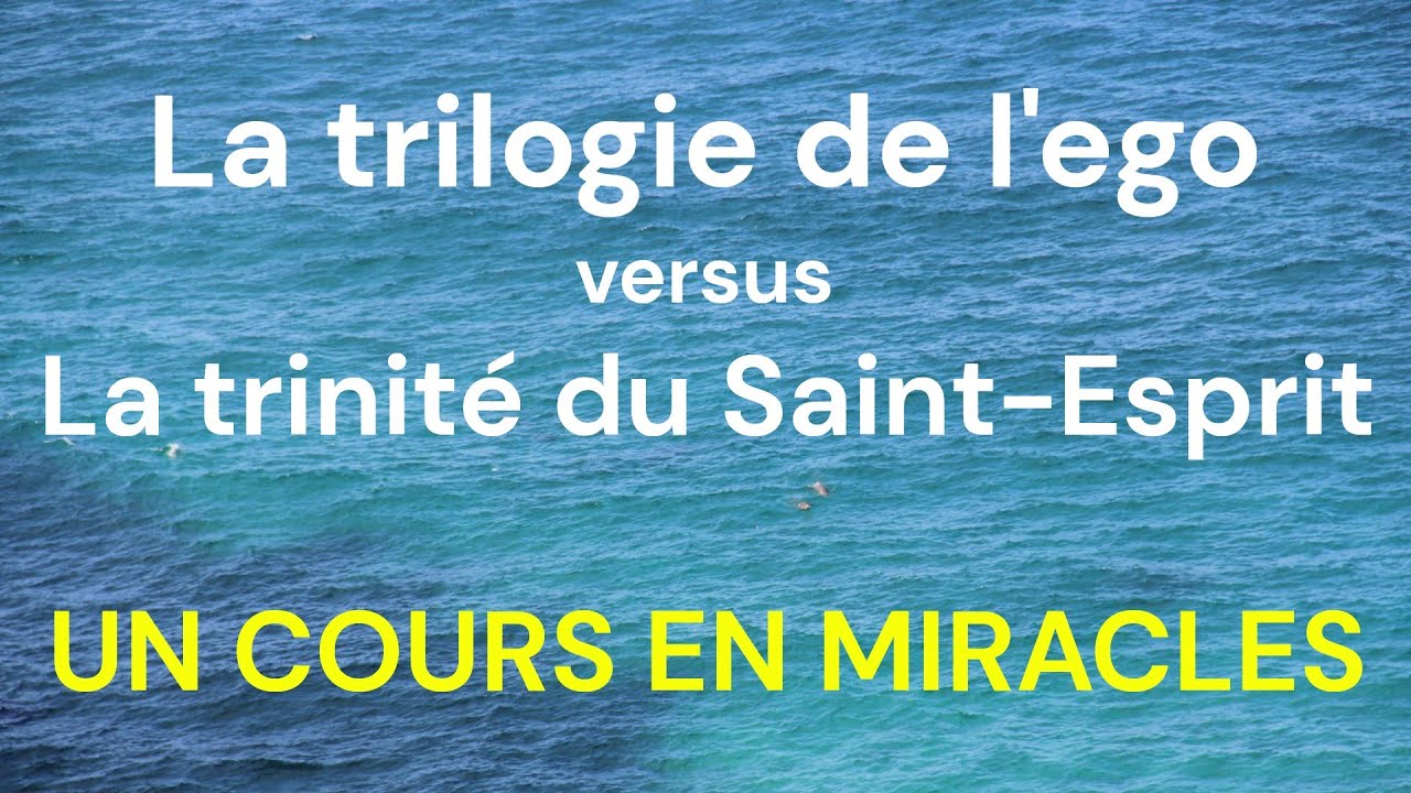UCEM-La trilogie de l'ego versus la trinité du Saint-Esprit - Un Cours En Miracles