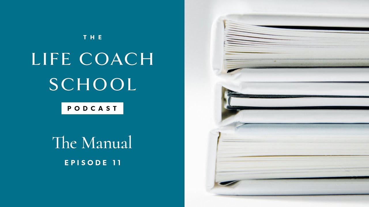 The Manual | The Life Coach School Podcast with Brooke Castillo Episode #11