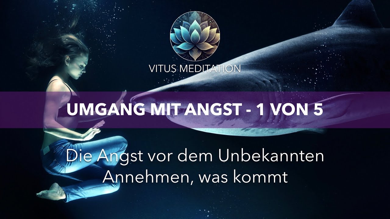 Umgang mit Angst - Folge 1/5 Die Angst vor dem Unbekannten – Annehmen, was kommt