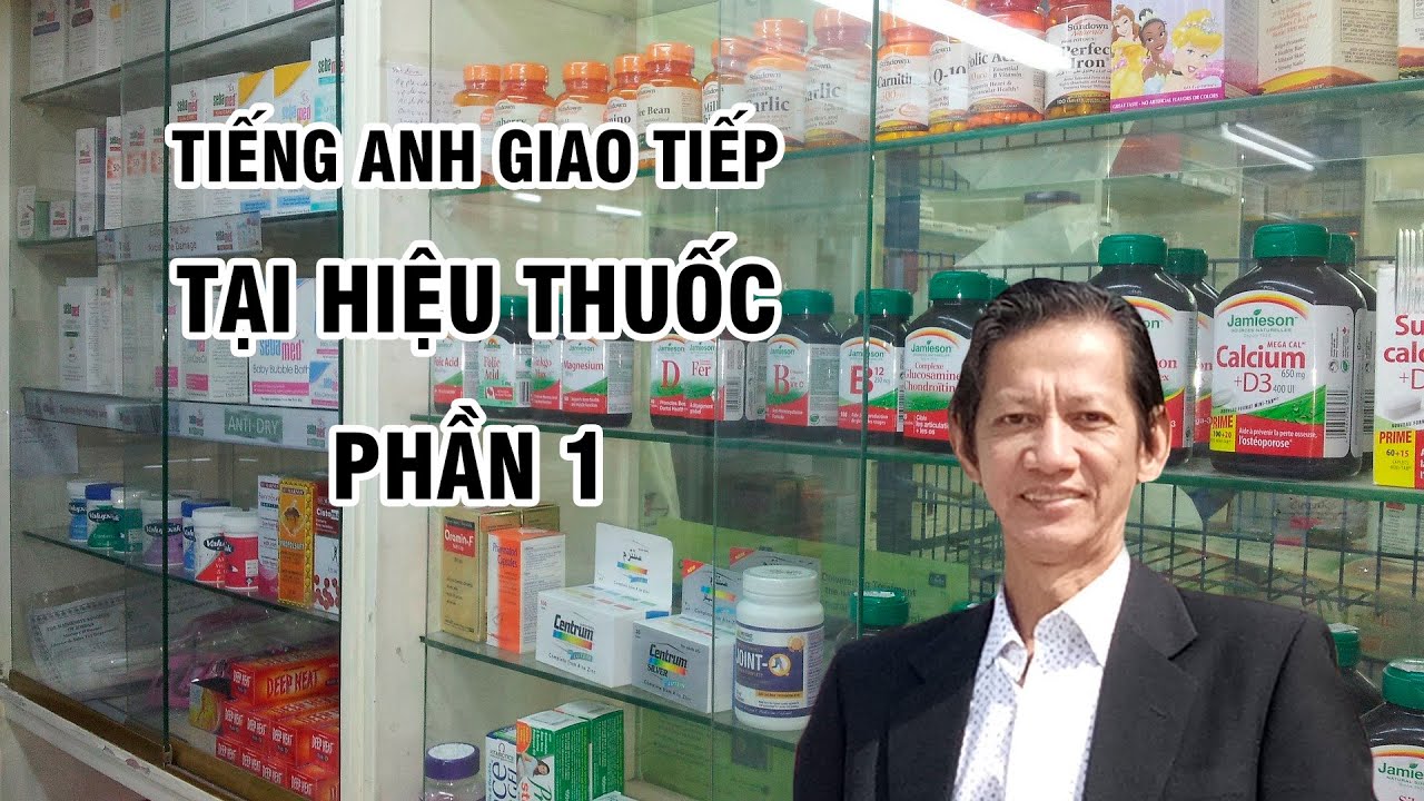 Tiếng Anh giao tiếp tại Hiệu thuốc – Phần 1