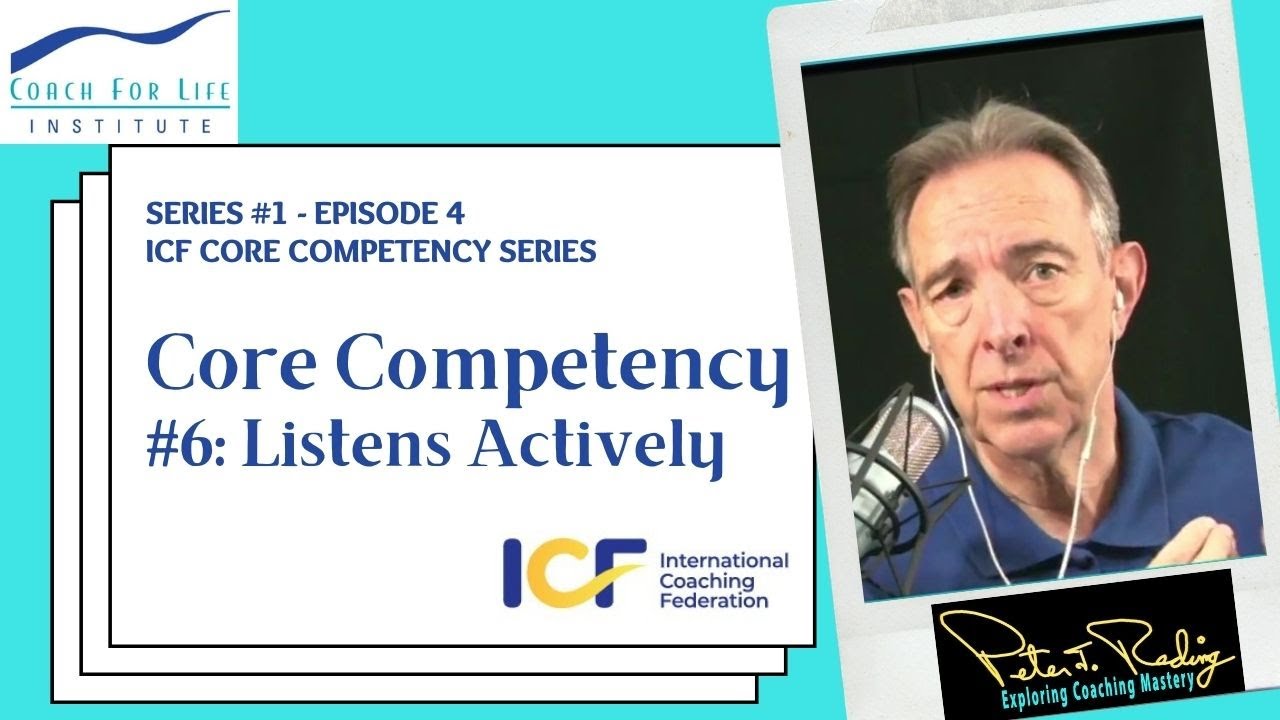 Series #1 - Episode 4: ICF Core Competency #6 - Listens Actively