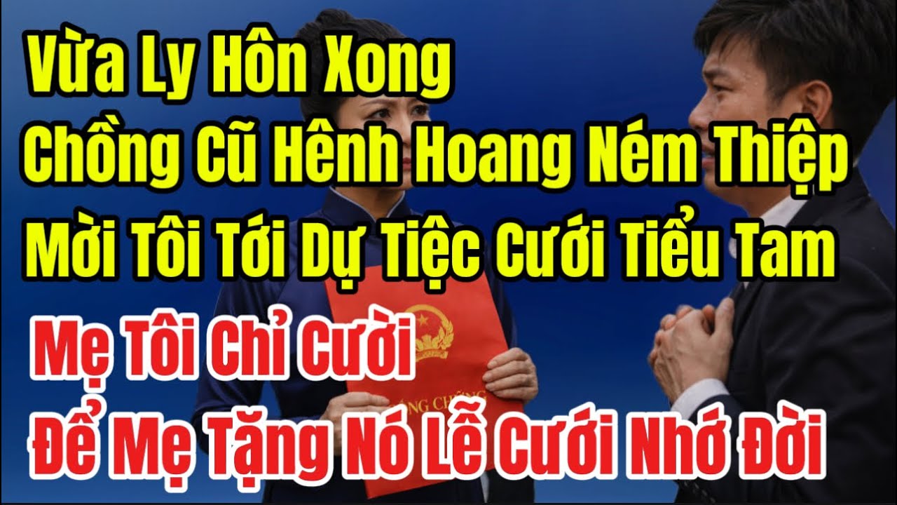 Vừa Ly Hôn Xong Chồng Hênh Hoang Ném Thiệp Mời Tôi Đi Dự Đám Cưới Trà Xanh, Mẹ Tôi Cười Để Mẹ Tặng…