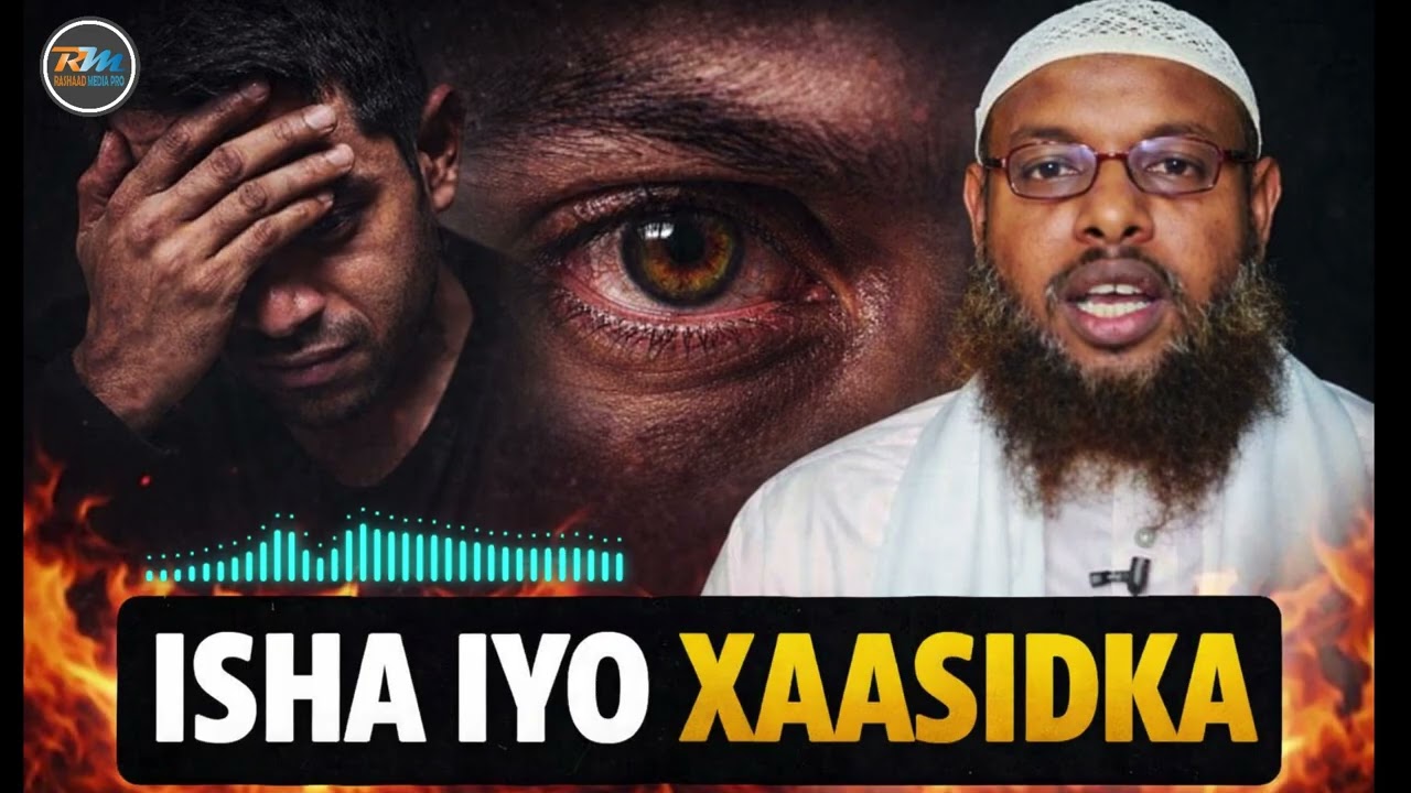 Isha iyo Xaasidka  Dhibaatadeeda || sh maxamuud xaliike