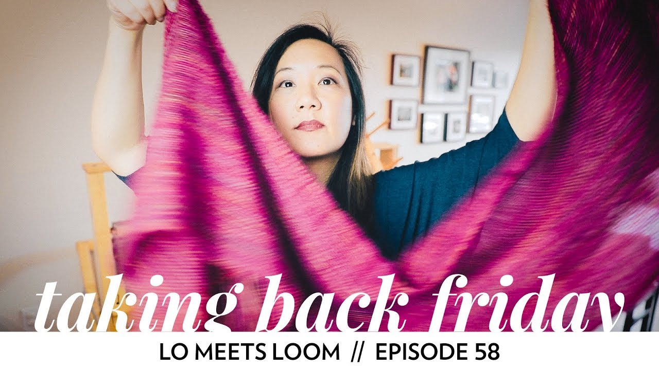 Lo Meets Loom // Episode 58 // Taking Back Friday // a fibre arts vlog