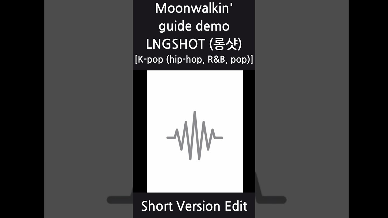 LNGSHOT (롱샷) - Moonwalkin' guide demo (Short Version Edit)