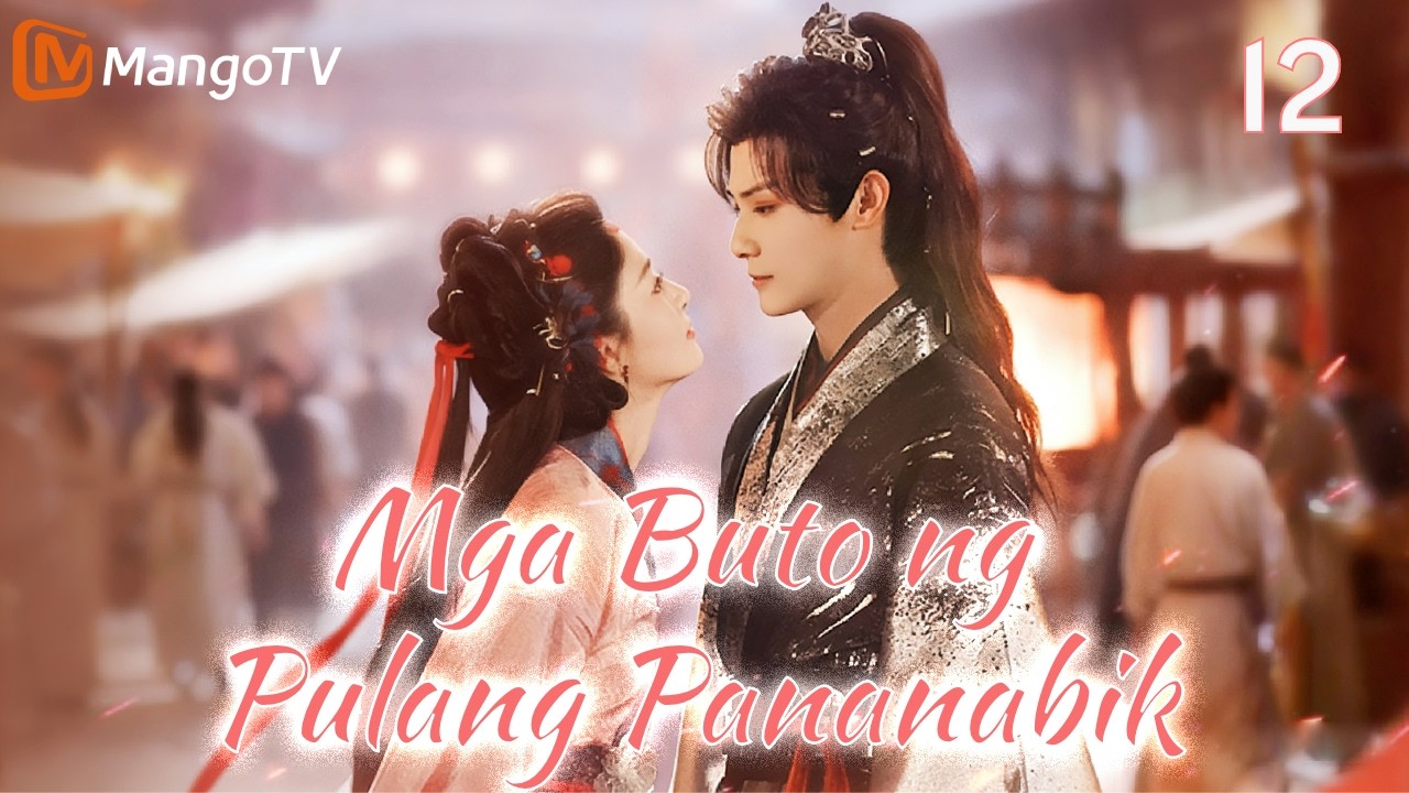 [PH SUB]EP12|Mga Buto ng Pulang Pananabik在你的眉梢种红豆 | MangoTV Philippines
