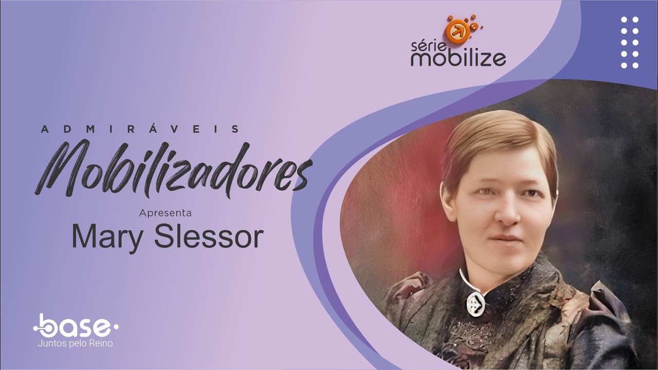 Admiráveis Mobilizadores -  Mary Slessor (Biografia Missionária)