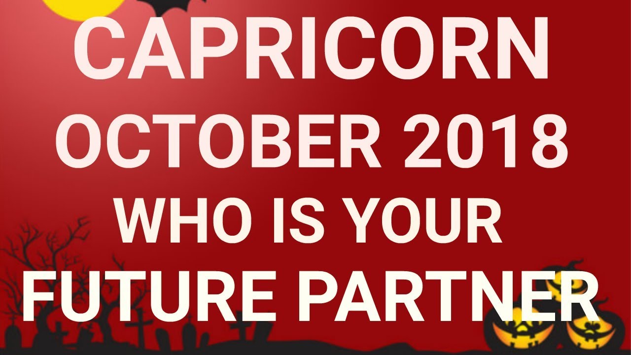 Capricorn October 2018 Who is Your Future Partner Tarot Reading | Extended Forecast