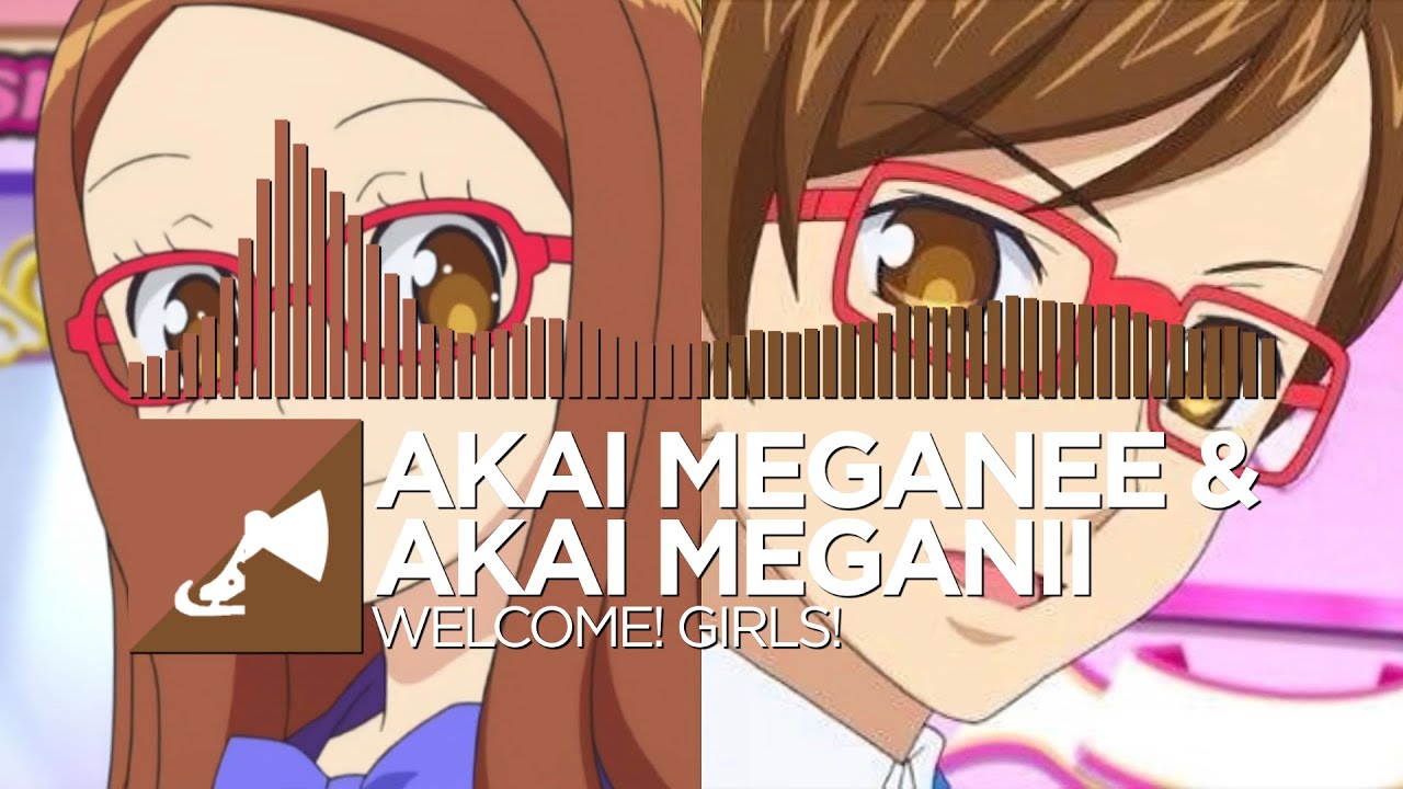 Akai Meganee & Akai Meganii - Welcome! Girls!