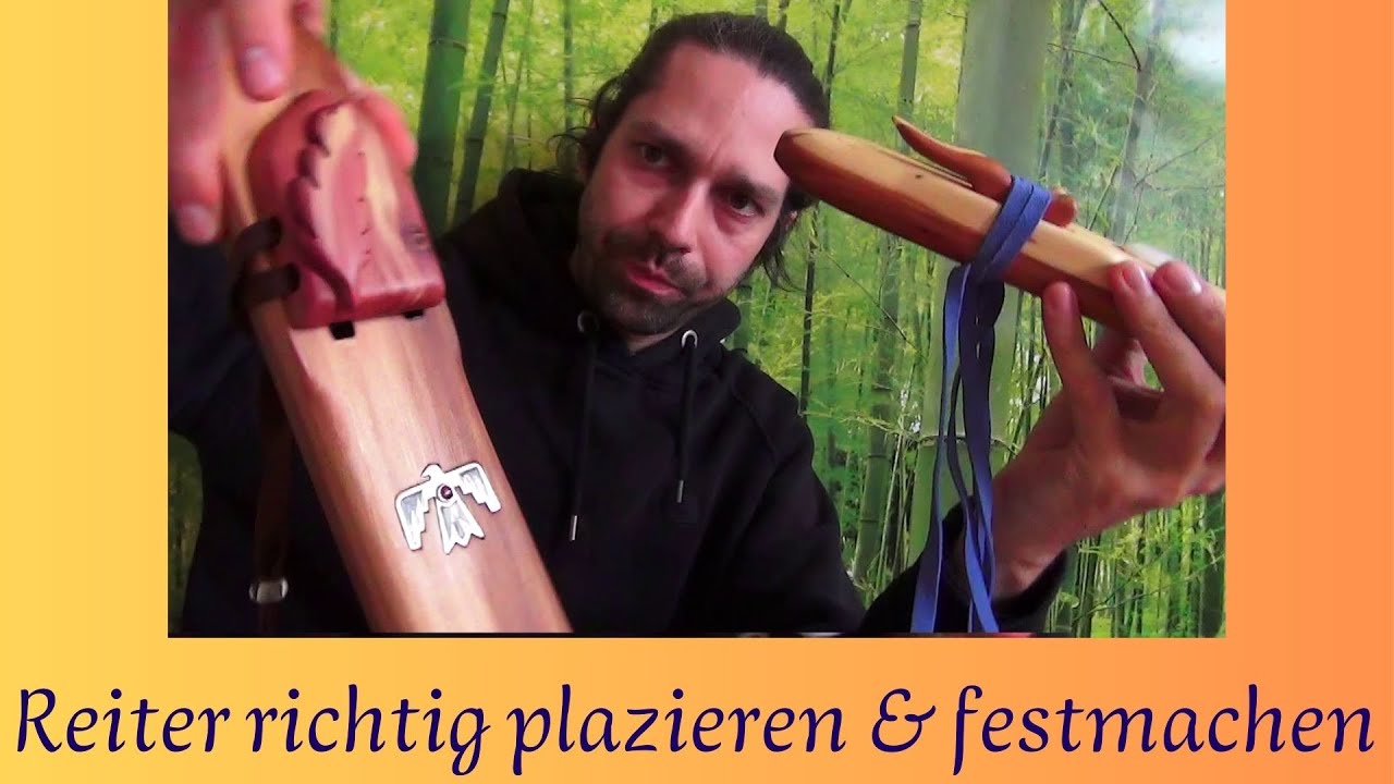 Indianerflöte ~ Reiter richtig plazieren und festmachen ~ 2023 ~