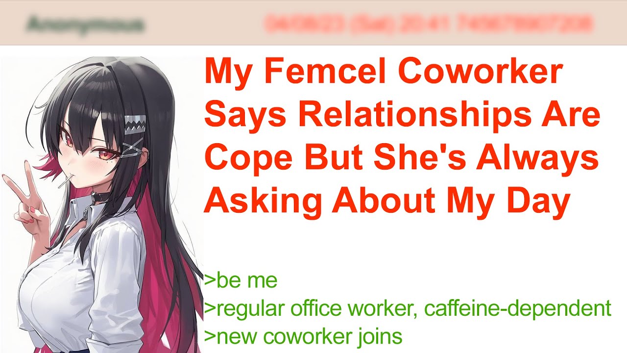 My Femcel Coworker Says Relationships Are Cope But She's Always Asking About My Day| 4Chan Greentext