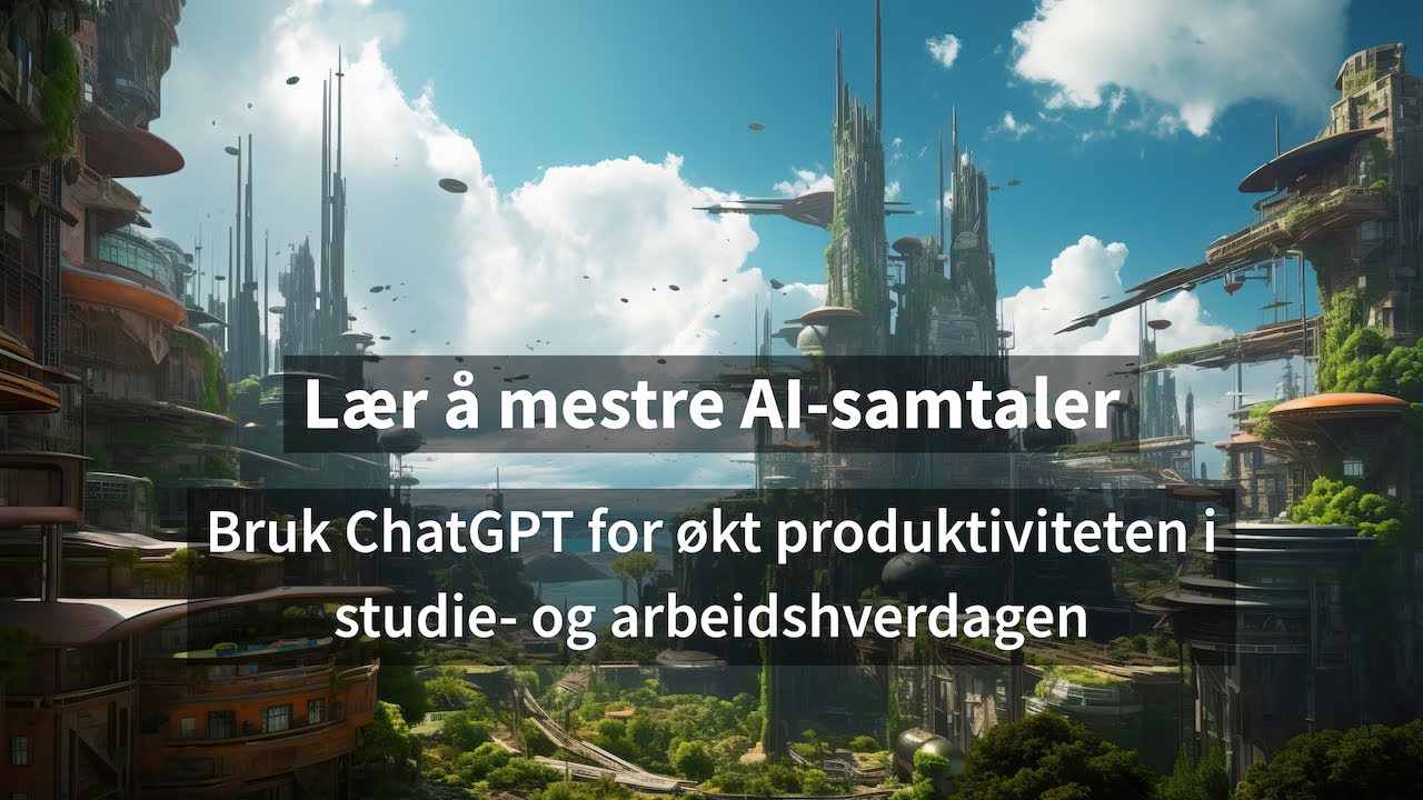 Lær å mestre AI-samtaler: Bruk ChatGPT for økt produktiviteten i studie- og arbeidshverdagen