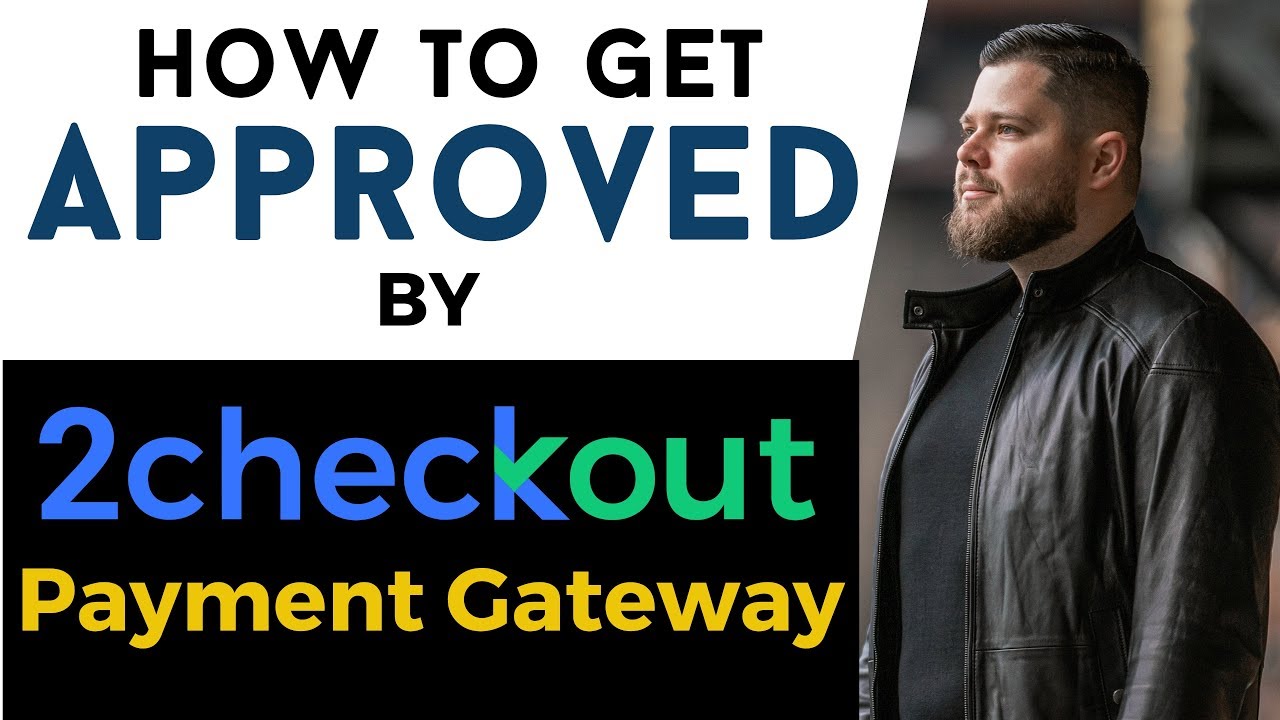 How To Get Approved By 2Checkout Payment Gateway