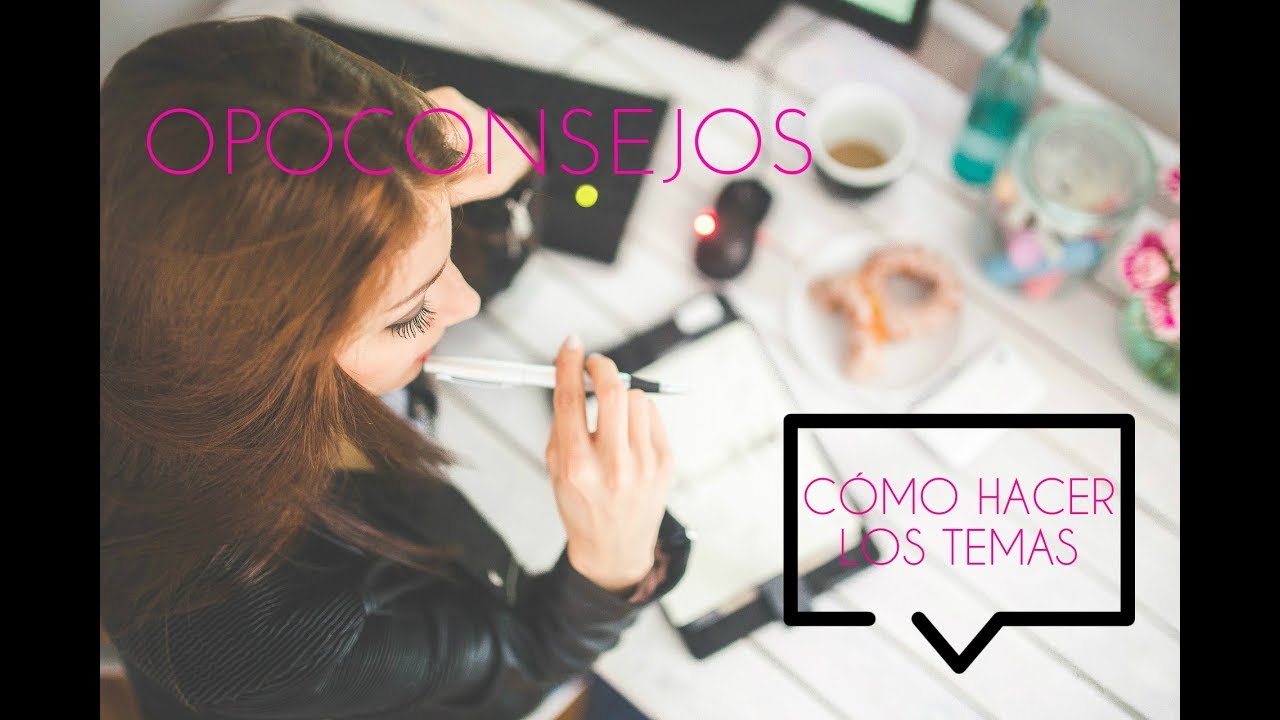 OPOCONSEJOS: CÓMO HACER LOS TEMAS