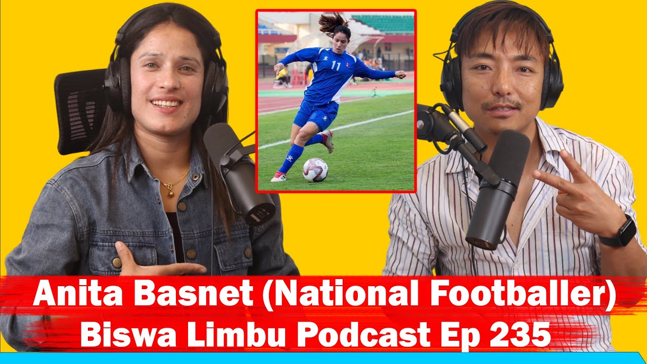 Anita Basnet (National Footballer) !! Biswa Limbu Podcast Ep 235