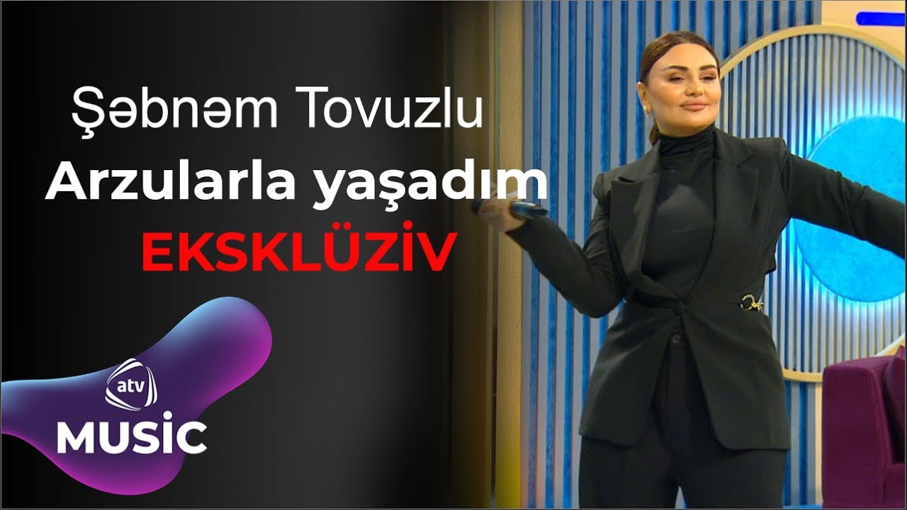 Şəbnəm Tovuzlu - Arzularla yaşadım / EKSKL&Uuml;ZİV