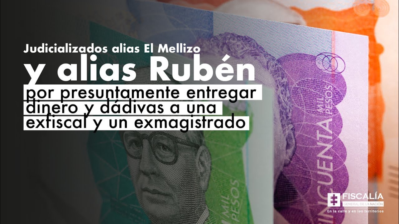 Judicializados alias El Mellizo y alias Rub&eacute;n por entregar d&aacute;divas a una exfiscal y un exmagistrado