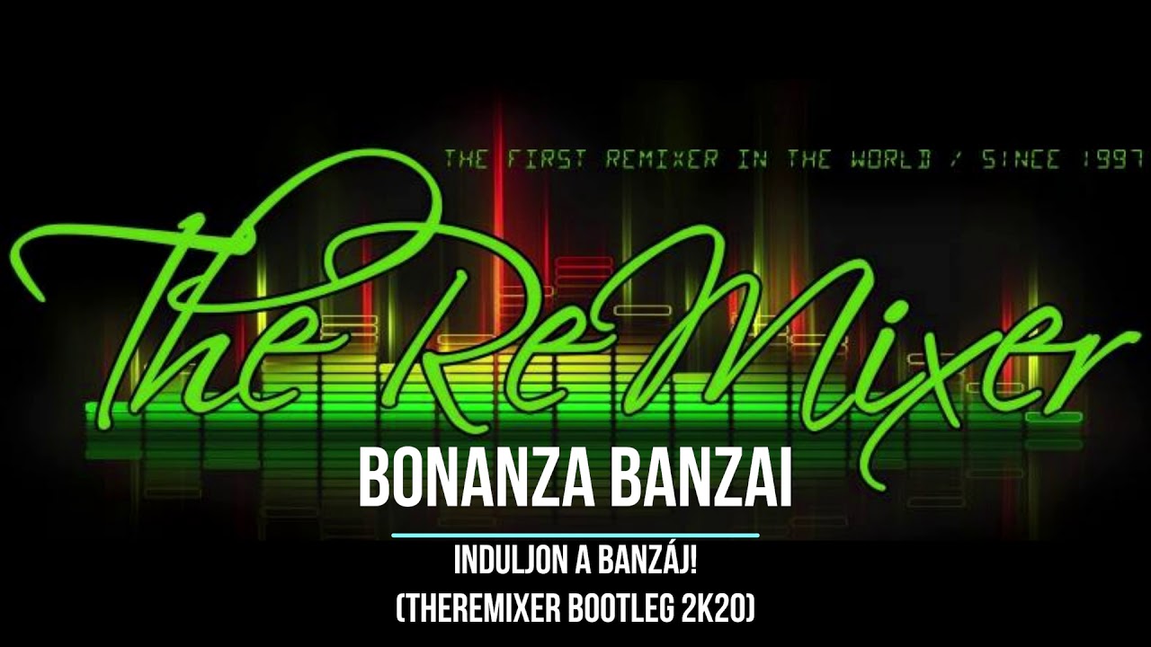 Bonanza Banzai - Induljon a banzáj! (TheReMiXeR Bootleg 2K20)