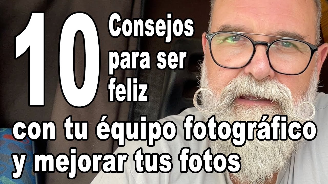 10 consejos para ser feliz con tu equipo fotográfico y mejorar tus fotos - EN ESPAÑOL