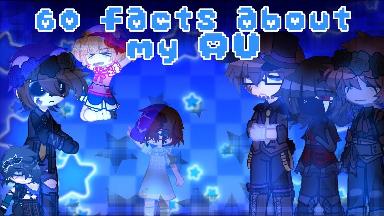 [OLD] 60 Facts About My AU || FNaF Gacha || [NOT CANON]