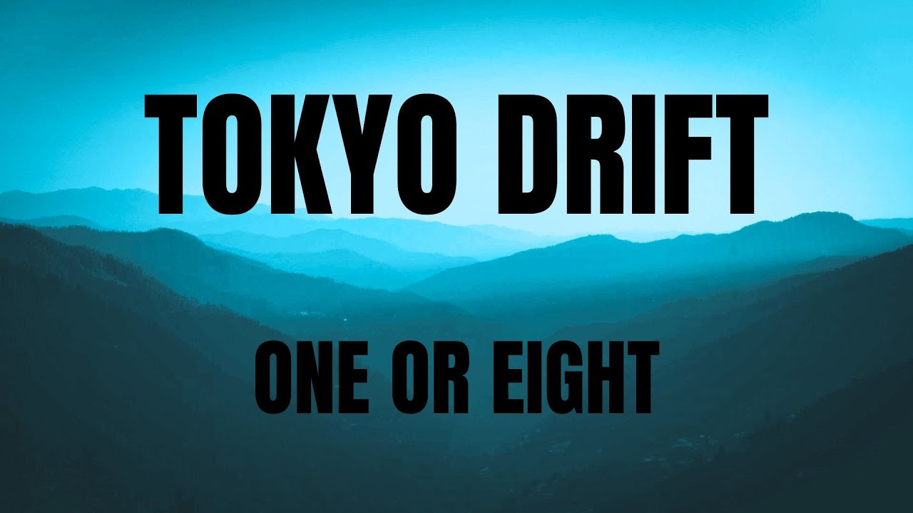 TOKYO DRIFT || ONE OR EIGHT || LYRICS