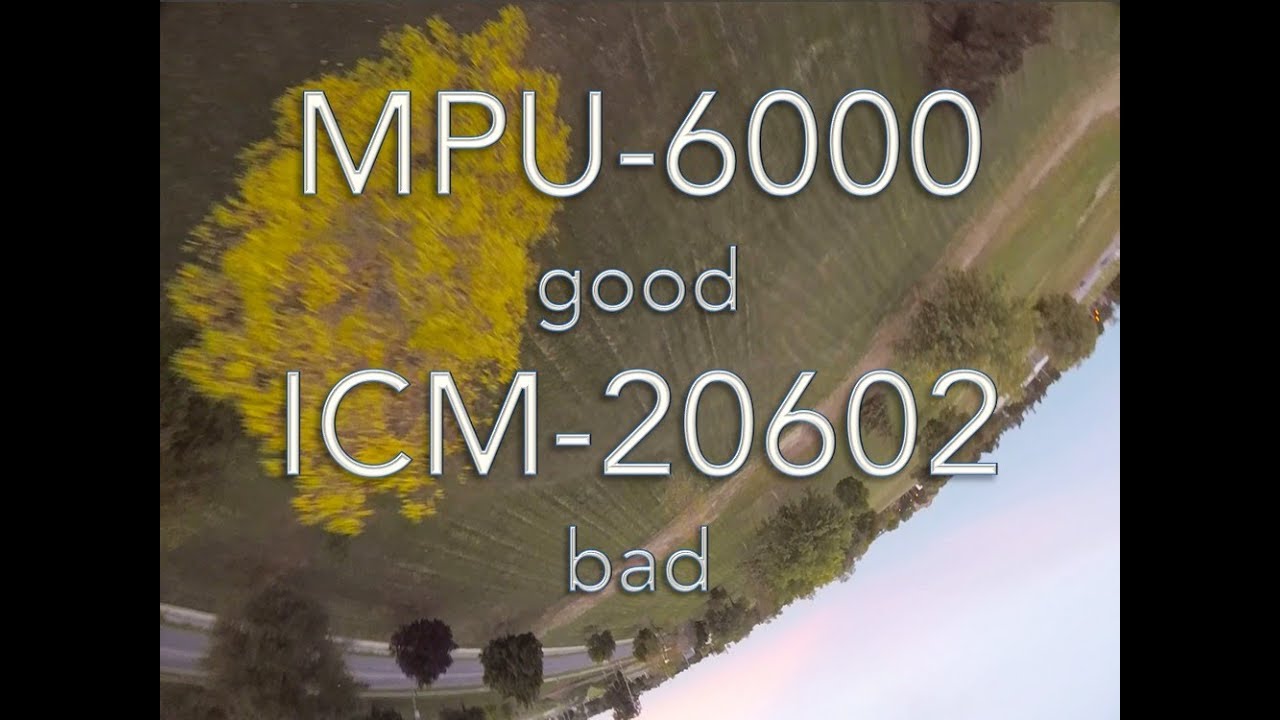 MPU-6000 good, ICM-20602 bad, nuff said