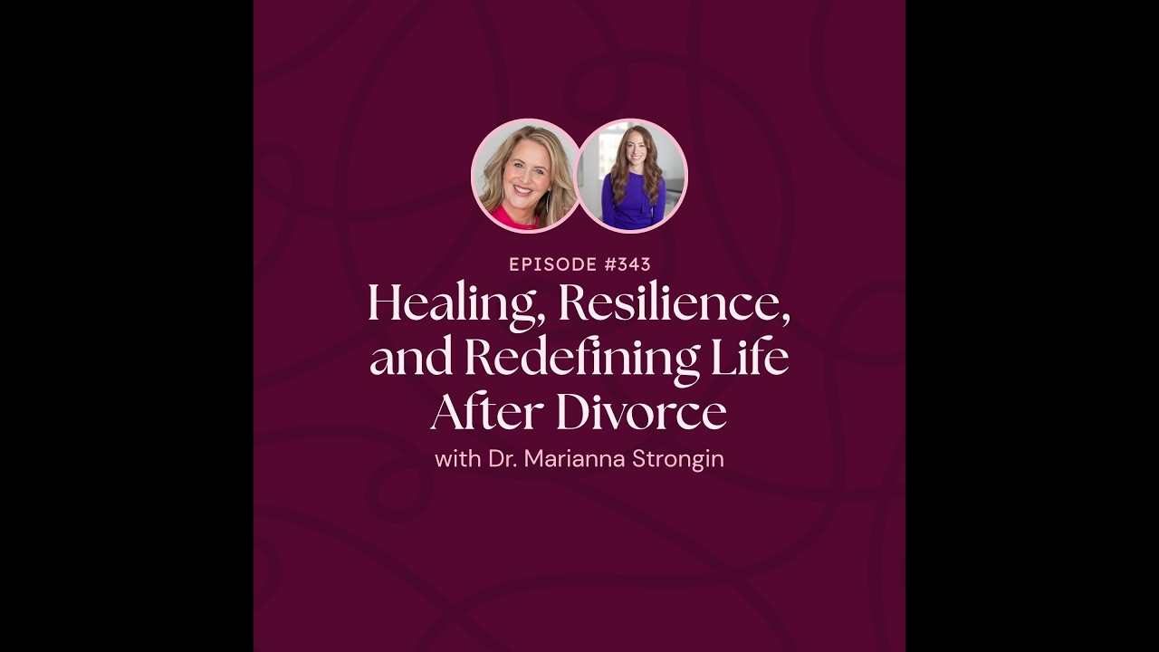 Episode 343: Healing, Resilience, and Redefining Life After Divorce with Dr  Marianna Strongin