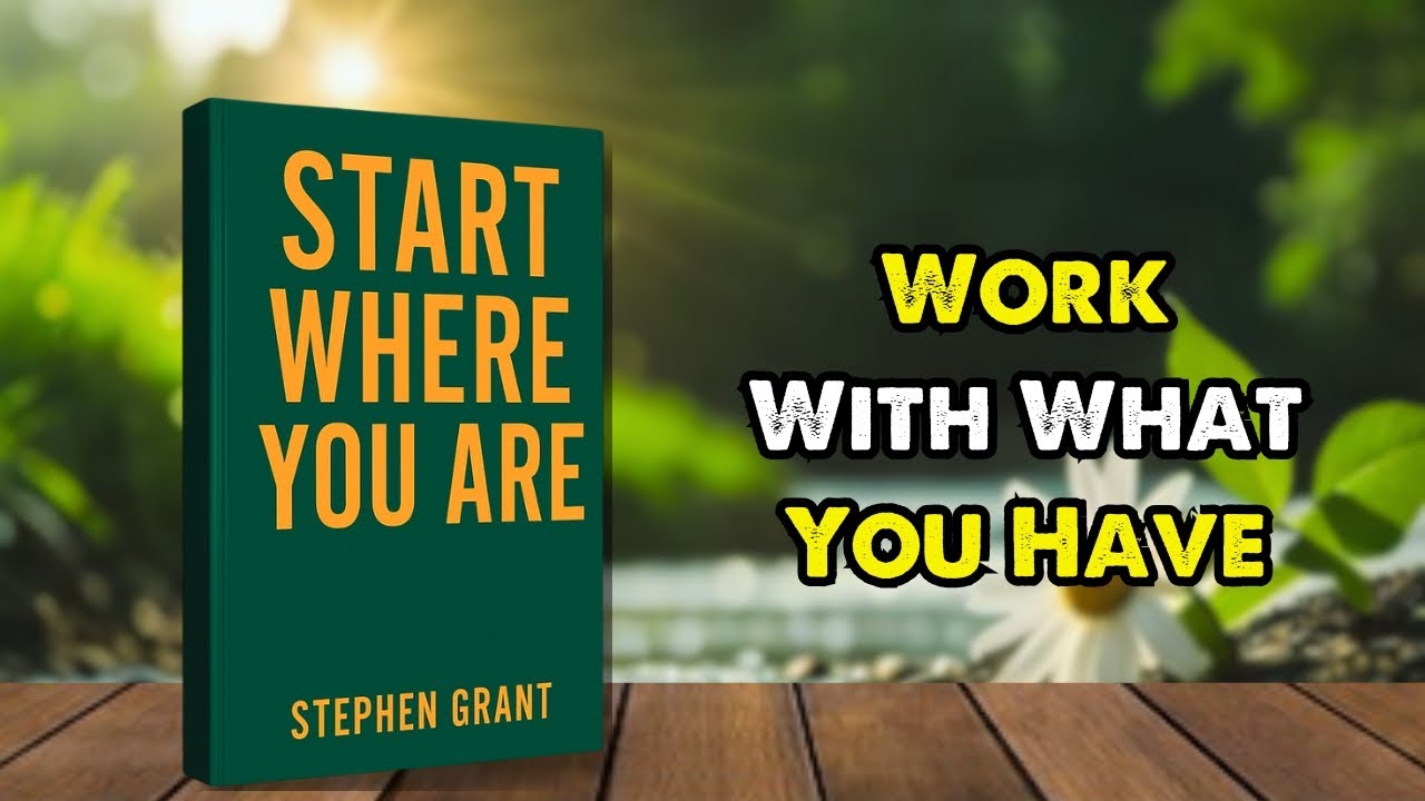 Start Where You Are: Learn to Work With What You Have (Full Motivation Audiobook)