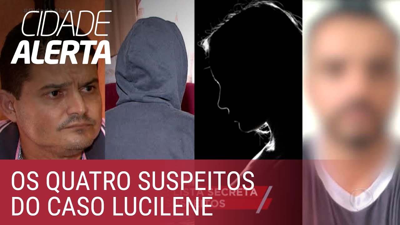 Caso Lucilene: veja quem são os quatro suspeitos apontados pela polícia