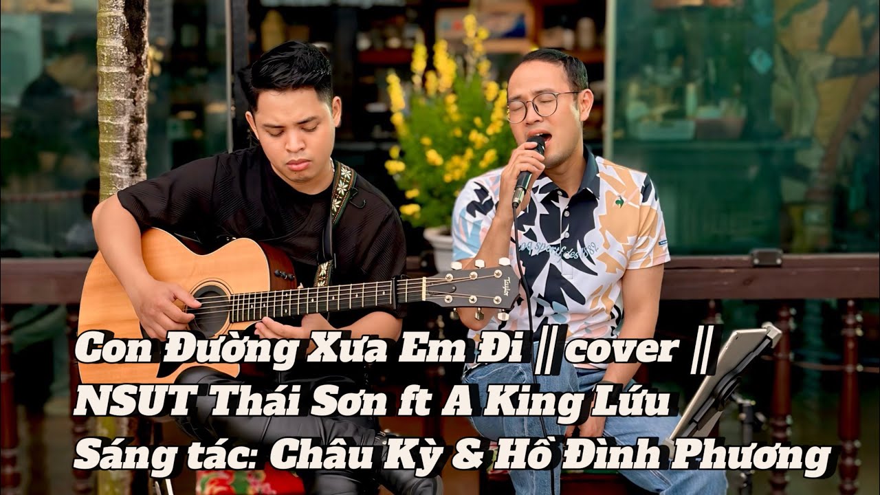Con Đường Xưa Em Đi Live || ST: Châu Kỳ & Hồ Đình Phương || Cover NSUT Thái Sơn ft A King Lứu