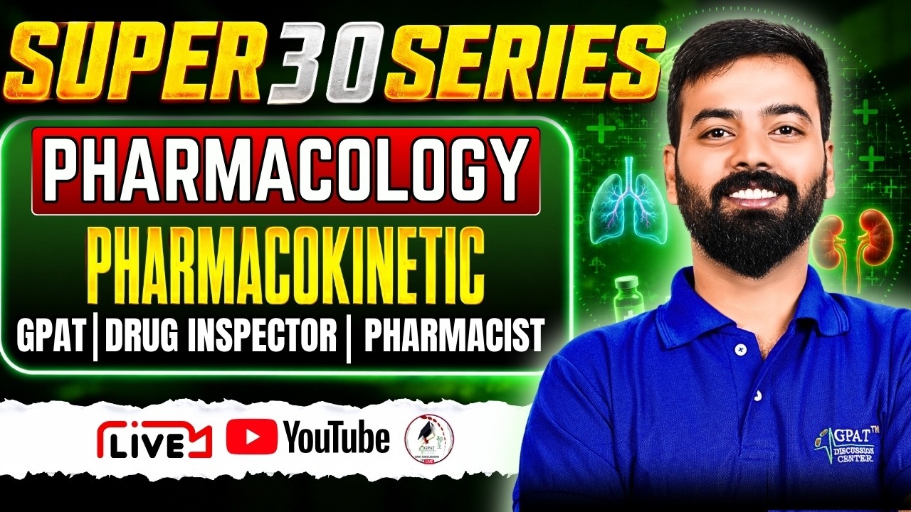 L- 1 | Pharmacology: Pharmacokinetics | Super 30 Series for GPAT, Drug Inspector & Pharmacist Prep.