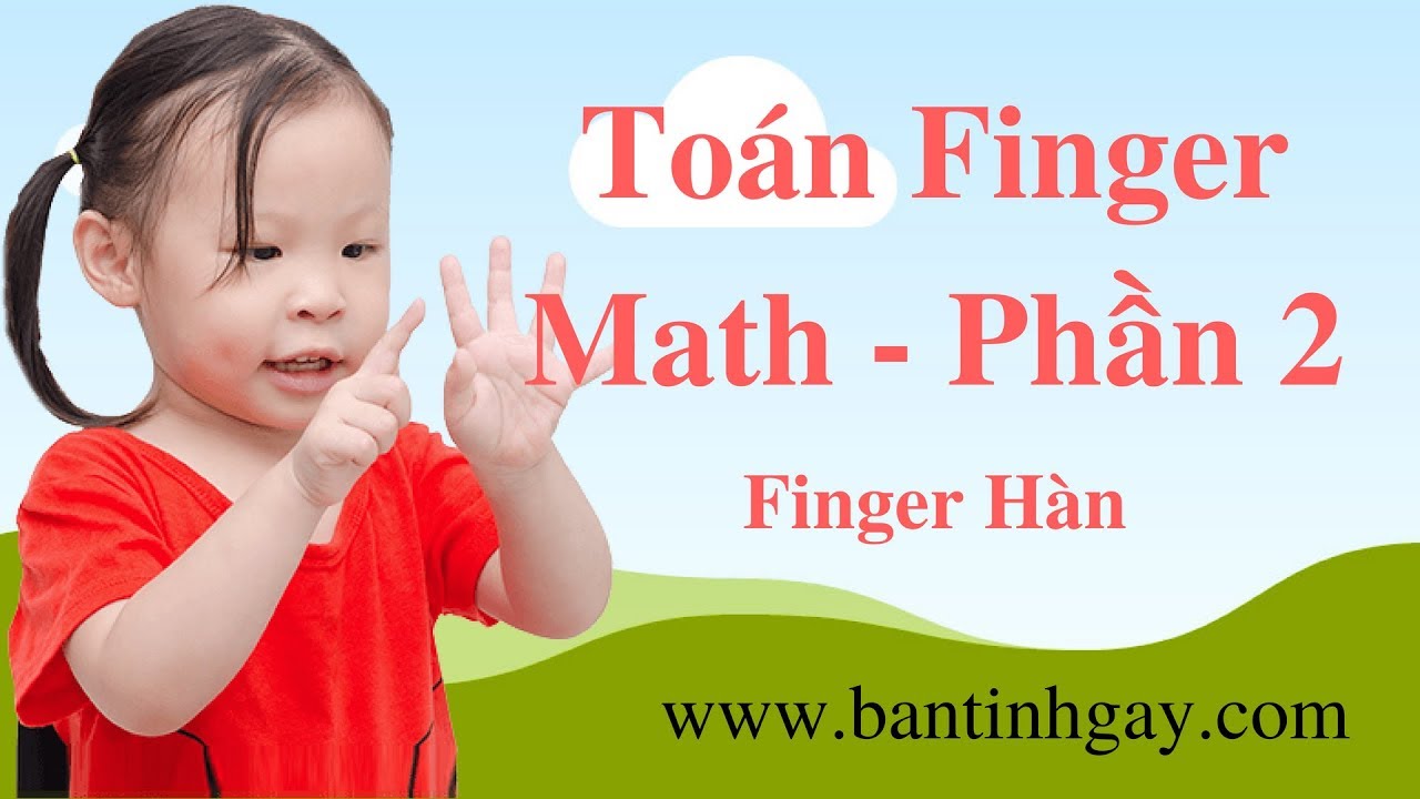 Hướng dẫn học toán tính nhanh Finger Math cho các bé nhỏ tính toán còn chậm - Phần 2