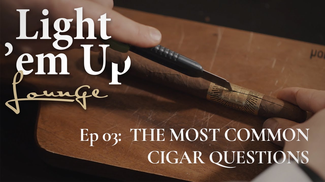 Light 'em Up Lounge &mdash; Episode 3: The Most Common Cigar Questions