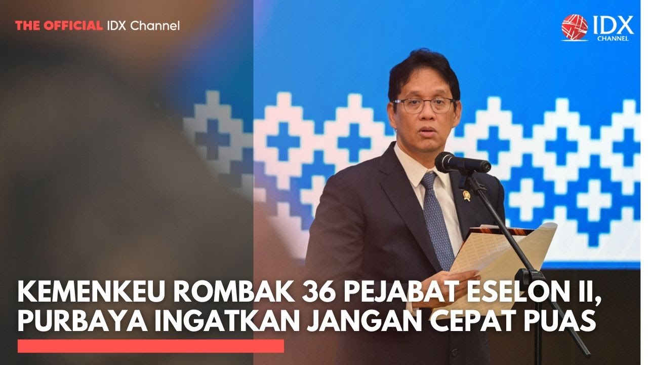 Kemenkeu Rombak 36 Pejabat Eselon II, Purbaya Ingatkan Jangan Cepat Puas | IDXC UPDATE
