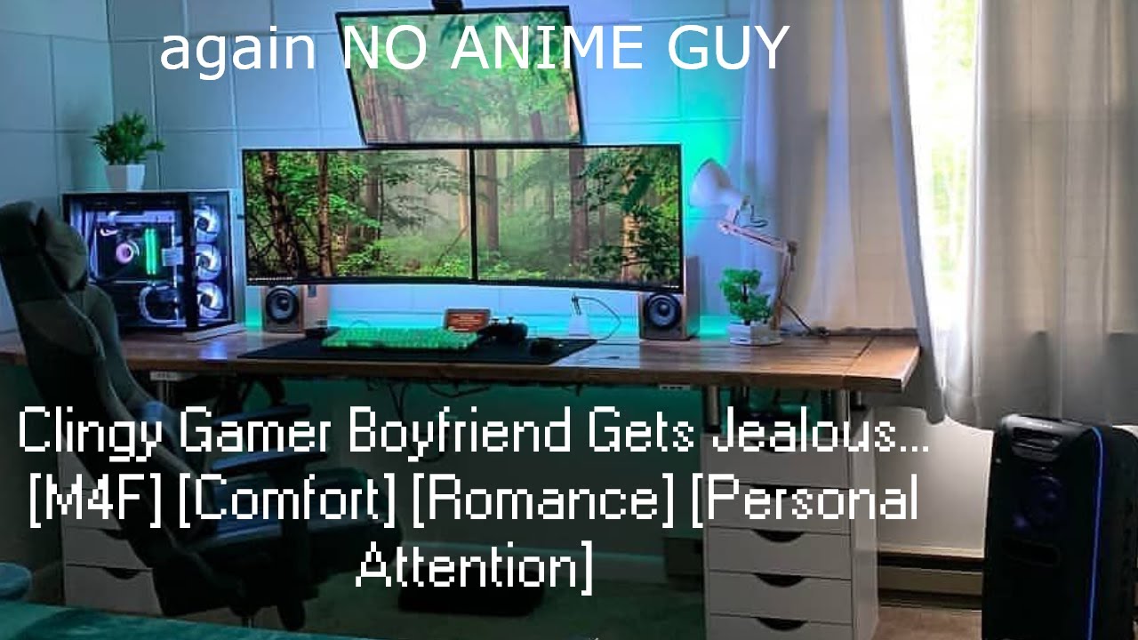 [M4F] Clingy Gamer Boyfriend Gets Jealous [Wholesome] [Romance] [BFE?] [Jealousy (Lighthearted)]