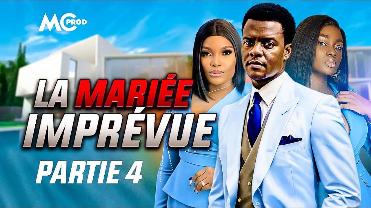LA MARIÉE IMPRÉVUE - Partie 4 ( Film Africain ) | MC PRODUCTION